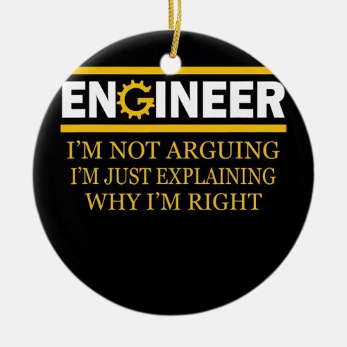 Engineer Im Not Arguing Funny Engineering  Ceramic Ornament