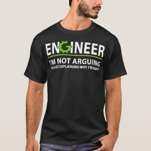 Engineer Im Not Arguing Funny Engineering Engineer T_Shirt