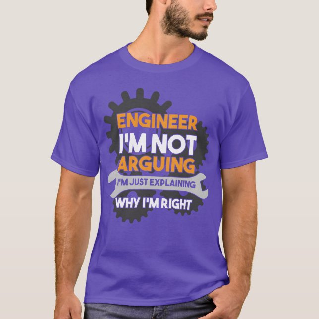 Engineer Im Not Arguing Im Eplaining Why Im Right  T-Shirt (Front)