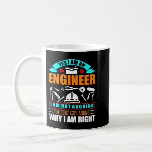 Engineer Im Not Arguing Im Just Explaining Why Im  Coffee Mug