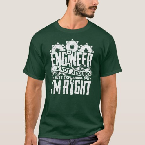 ENGINEER IM NOT ARGUING IM JUST EXPLAINING WHY T_Shirt