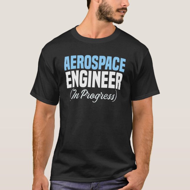 Engineer in Progress Engineering Future Aerospace  T-Shirt (Front)