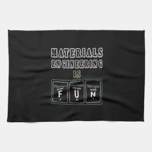 Engineer Materials Engineering Is Fun Kitchen Towel