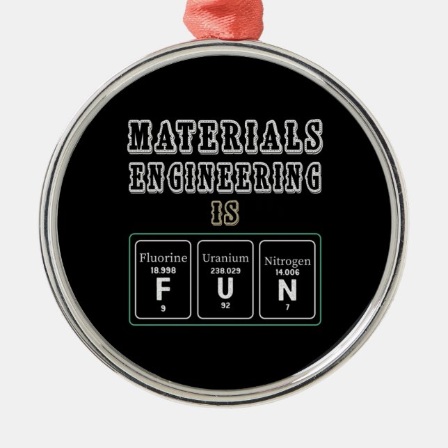 Engineer Materials Engineering Is Fun Metal Ornament (Front)