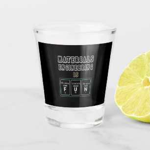 Engineer Materials Engineering Is Fun Shot Glass