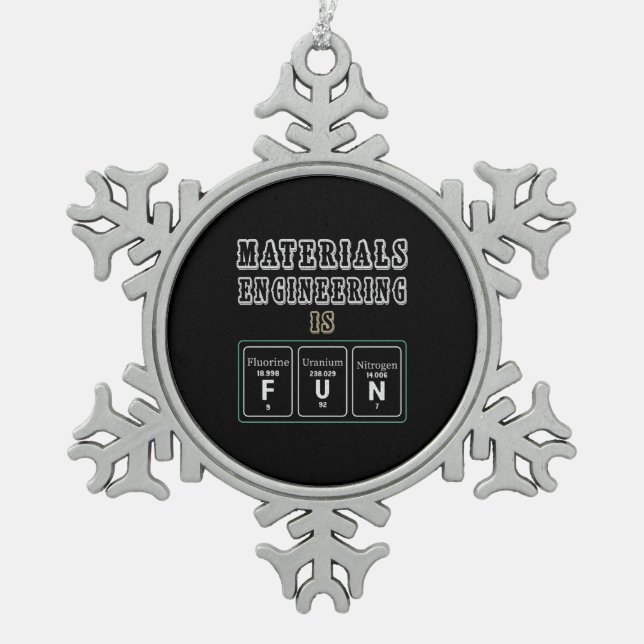 Engineer Materials Engineering Is Fun Snowflake Pewter Christmas Ornament (Front)