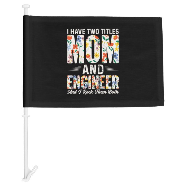 Engineer Mom And Engineer I Rock Them Car Flag (Front)