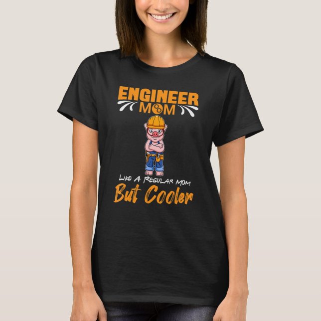 Engineer Mom Like A Regualr Mom But Cooler_1 T-Shirt (Front)