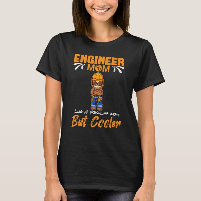 Engineer Mom Like A Regualr Mom But Cooler T-Shirt (Front)