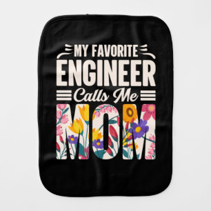 Engineer My Favorite Engineer Calls Me Mom Baby Burp Cloth