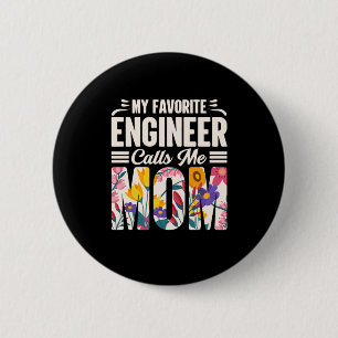 Engineer My Favorite Engineer Calls Me Mom Button
