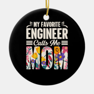 Engineer My Favorite Engineer Calls Me Mom Ceramic Ornament