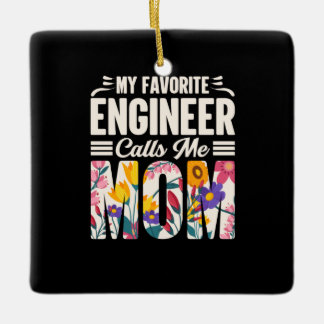 Engineer My Favorite Engineer Calls Me Mom Ceramic Ornament