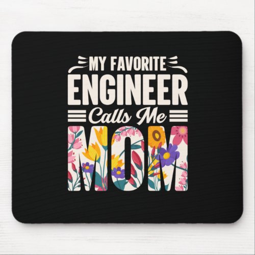 Engineer My Favorite Engineer Calls Me Mom Mouse Pad