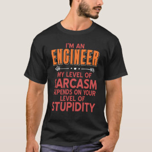 Engineer - my level of sarcasm level of stupidity T-Shirt