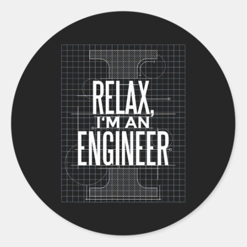 Engineer Relax Im An Engineer  Classic Round Sticker