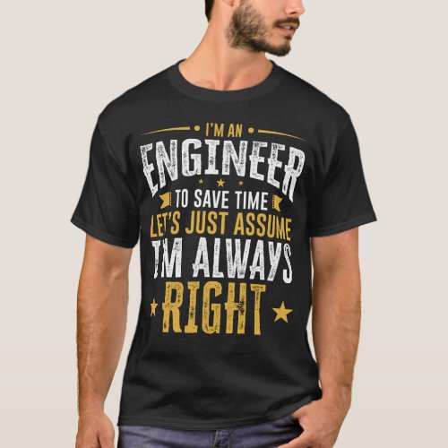 Engineer Shirt Save Time Assume Im Right Funny Gi