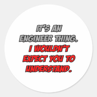 Engineer Thing .. You Wouldn't Understand Classic Round Sticker