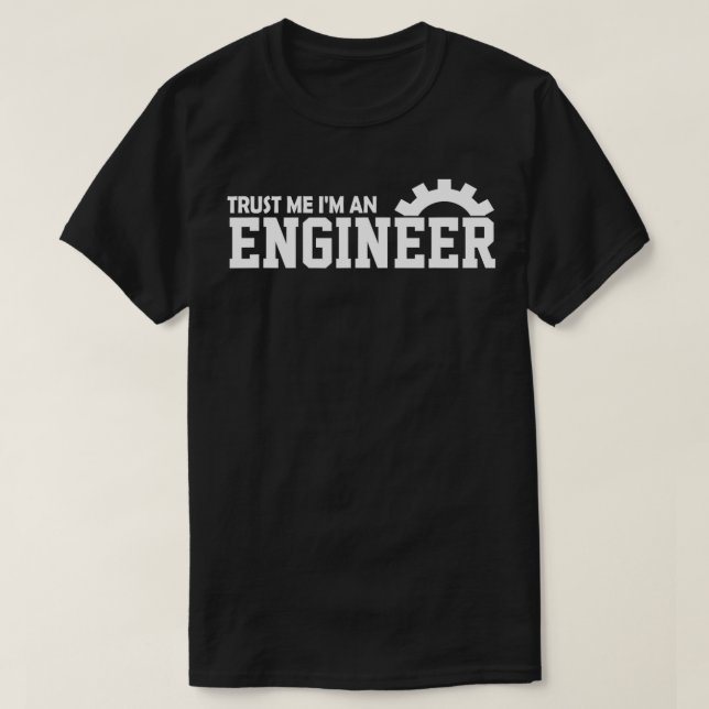 Engineer  Trust Me Im An Engineer  T-Shirt (Design Front)