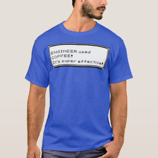 Engineer used coffee Itamp39s super effective T-Shirt