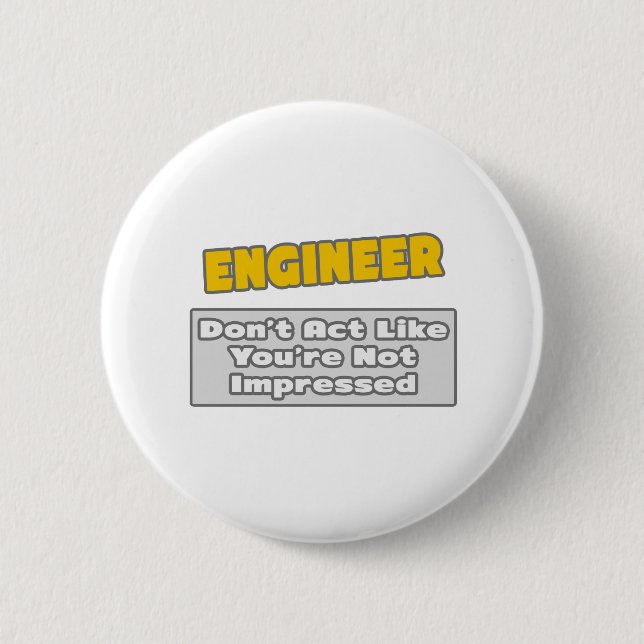 Engineer .. You're Impressed Pinback Button (Front)