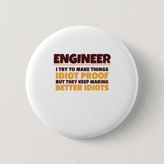 Engineering Engineer Try Make Things Idiot Proof Button (Front)