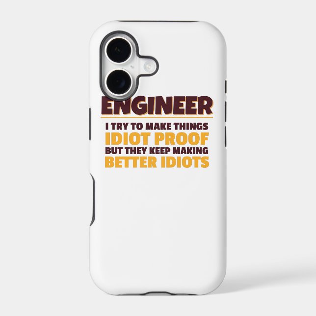 Engineering Engineer Try Make Things Idiot Proof Iphone Case (Back)