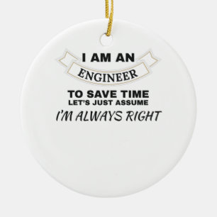 Engineering I'm An Engineer I'm Always Right Ceramic Ornament