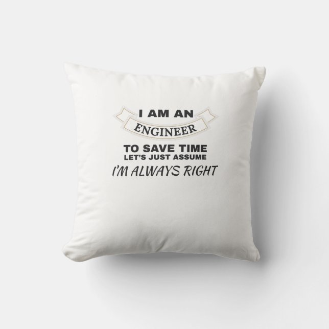 Engineering I'm An Engineer I'm Always Right Throw Pillow (Front)