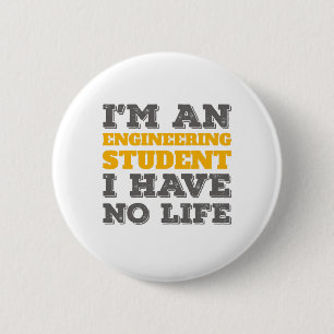 Engineering I'm an Engineering Student Ive No Life Button