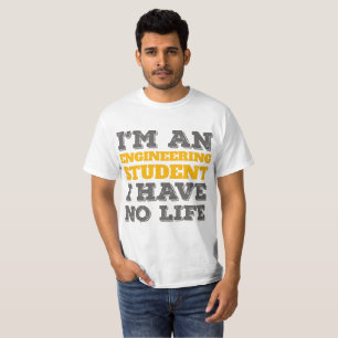 Engineering I'm an Engineering Student Ive No Life T-Shirt