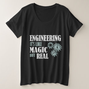 Engineering - It's Like Magic But Real Plus Size T-Shirt