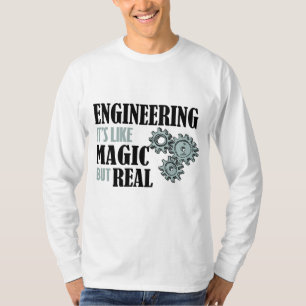 Engineering - It's Like Magic But Real T-Shirt