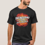 Engineering - It's Like Math But Louder T-Shirt<br><div class="desc">We call it aggressive mathematics.  Engineers understand that engineering is like math,  but louder.</div>