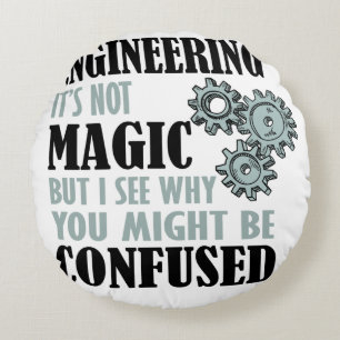 Engineering - It's Not Magic Round Pillow