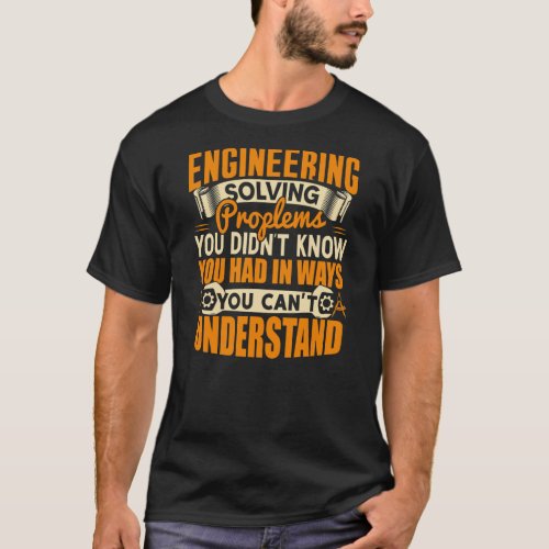 Engineering Solving Problems Funny Engineer Gift  T_Shirt