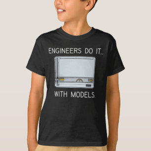 Engineers Do It... With Models. T-Shirt