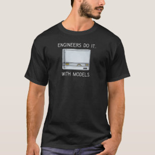 Engineers Do It... With Models. T-Shirt