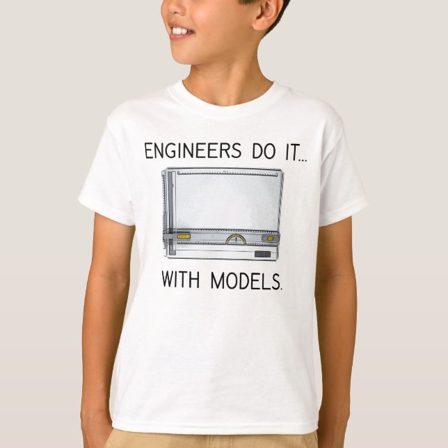 Engineers Do It... With Models T-Shirt (Front)
