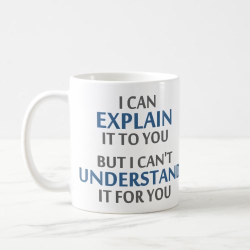 Engineers Motto Cant Understand It For You Coffee Mug