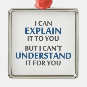 Engineer's Motto Can't Understand It For You Metal Ornament