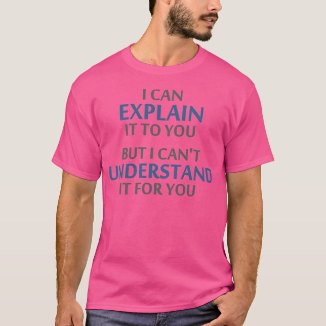 Engineer'S Motto Can'T Understand It For You T-Shirt (Front)
