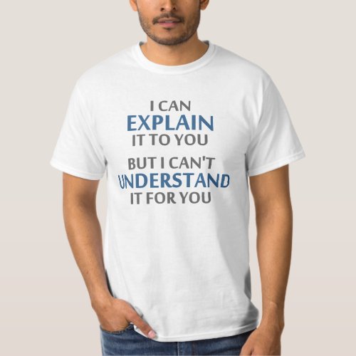 Engineers Motto Cant Understand It For You T_Shirt