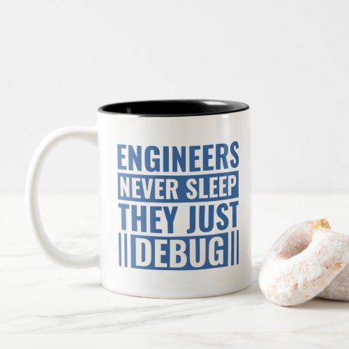 Engineers Never Sleeps They Just Debug  Two_Tone Coffee Mug