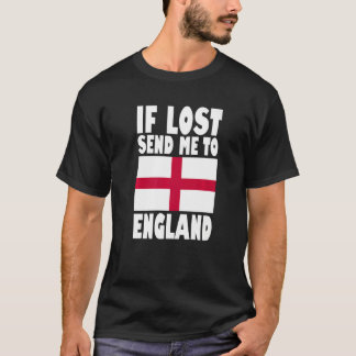 England Flag Design If lost send me to England Pr T-Shirt