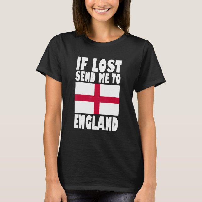 England Flag Design  If lost send me to England T-Shirt (Front)
