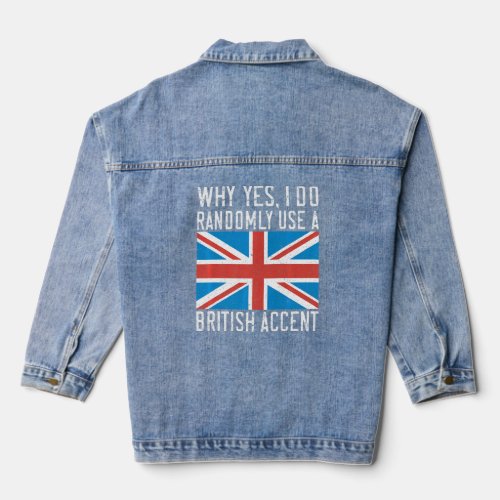 England Why yes i do randomly use a British Accent Denim Jacket