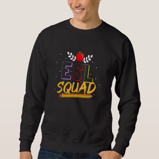 English As A Second Language Esl Esol Team Teacher Sweatshirt (Front)