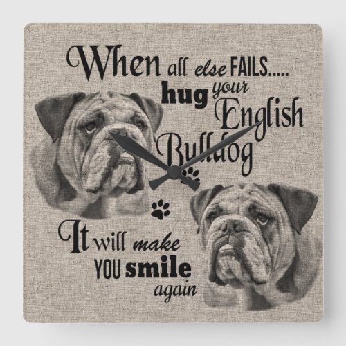 English Bulldog art when everything fails quote Square Wall Clock