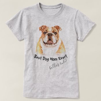English Bulldog  Best Dog Mom Ever T-shirt by PetsandVets at Zazzle